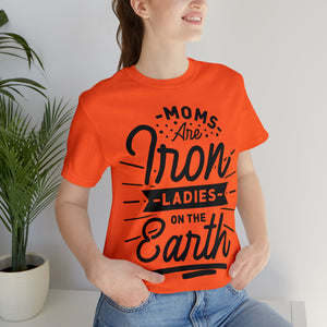 Moms Are Iron Ladies - Unisex Jersey Short Sleeve Tee