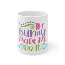 Load image into Gallery viewer, The Bunny Made Me - Ceramic Mug 11oz
