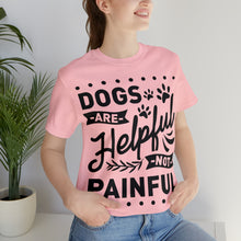 Load image into Gallery viewer, Dogs Are Helpful - Unisex Jersey Short Sleeve Tee
