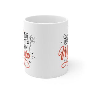 Make Your Own Magic - Ceramic Mug 11oz