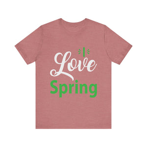 Love Spring - Unisex Jersey Short Sleeve Tee