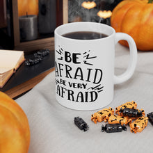 Load image into Gallery viewer, Be Afraid - Ceramic Mug 11oz
