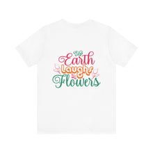 Load image into Gallery viewer, The Earth Laughs - Unisex Jersey Short Sleeve Tee
