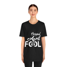 Load image into Gallery viewer, Original April Fool - Unisex Jersey Short Sleeve Tee
