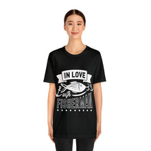 Load image into Gallery viewer, In Love With A Fisherman - Unisex Jersey Short Sleeve Tee

