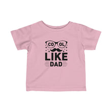 Load image into Gallery viewer, Cool Like Dad - Infant Fine Jersey Tee
