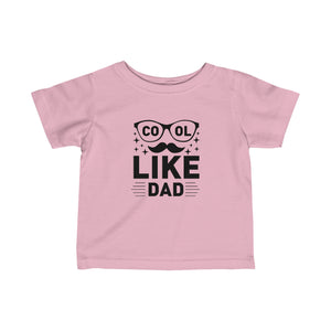 Cool Like Dad - Infant Fine Jersey Tee