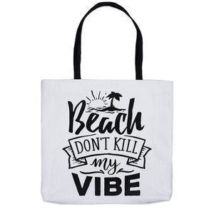 Beach Don't Kill My Vibe - Tote Bags