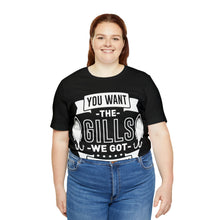 Load image into Gallery viewer, You Want The Gills - Unisex Jersey Short Sleeve Tee
