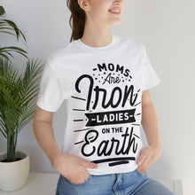 Load image into Gallery viewer, Moms Are Iron Ladies - Unisex Jersey Short Sleeve Tee
