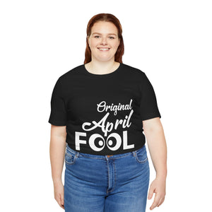 Original April Fool - Unisex Jersey Short Sleeve Tee