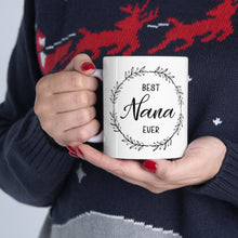 Load image into Gallery viewer, Best Nana Ever - Ceramic Mug 11oz
