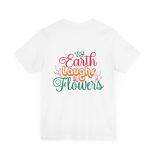 Load image into Gallery viewer, The Earth Laughs - Unisex Jersey Short Sleeve Tee
