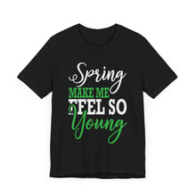 Load image into Gallery viewer, Spring Makes Me Feel - Unisex Jersey Short Sleeve Tee
