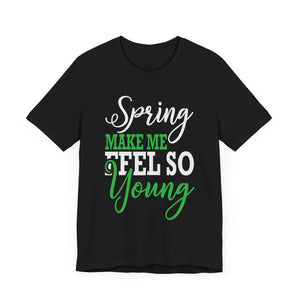 Spring Makes Me Feel - Unisex Jersey Short Sleeve Tee