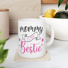 Load image into Gallery viewer, Mommy Is My Bestie - Ceramic Mug 11oz
