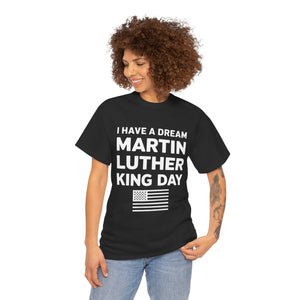 I Have A Dream Martin Luther - Unisex Heavy Cotton Tee