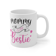 Load image into Gallery viewer, Mommy Is My Bestie - Ceramic Mug 11oz
