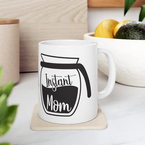 Instant Mom - Ceramic Mug 11oz