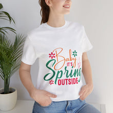 Load image into Gallery viewer, Baby It&#39;s Spring Outside - Unisex Jersey Short Sleeve Tee

