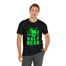 Load image into Gallery viewer, Half Dead - Unisex Jersey Short Sleeve Tee
