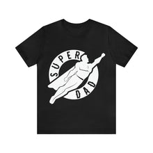 Load image into Gallery viewer, Super Dad - Unisex Jersey Short Sleeve Tee
