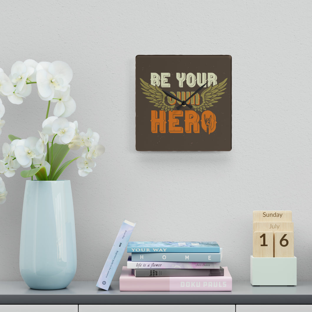 Be Your Own Hero - Acrylic Wall Clock
