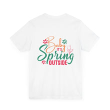 Load image into Gallery viewer, Baby It&#39;s Spring Outside - Unisex Jersey Short Sleeve Tee
