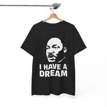 Load image into Gallery viewer, I Have A Dream - Unisex Heavy Cotton Tee
