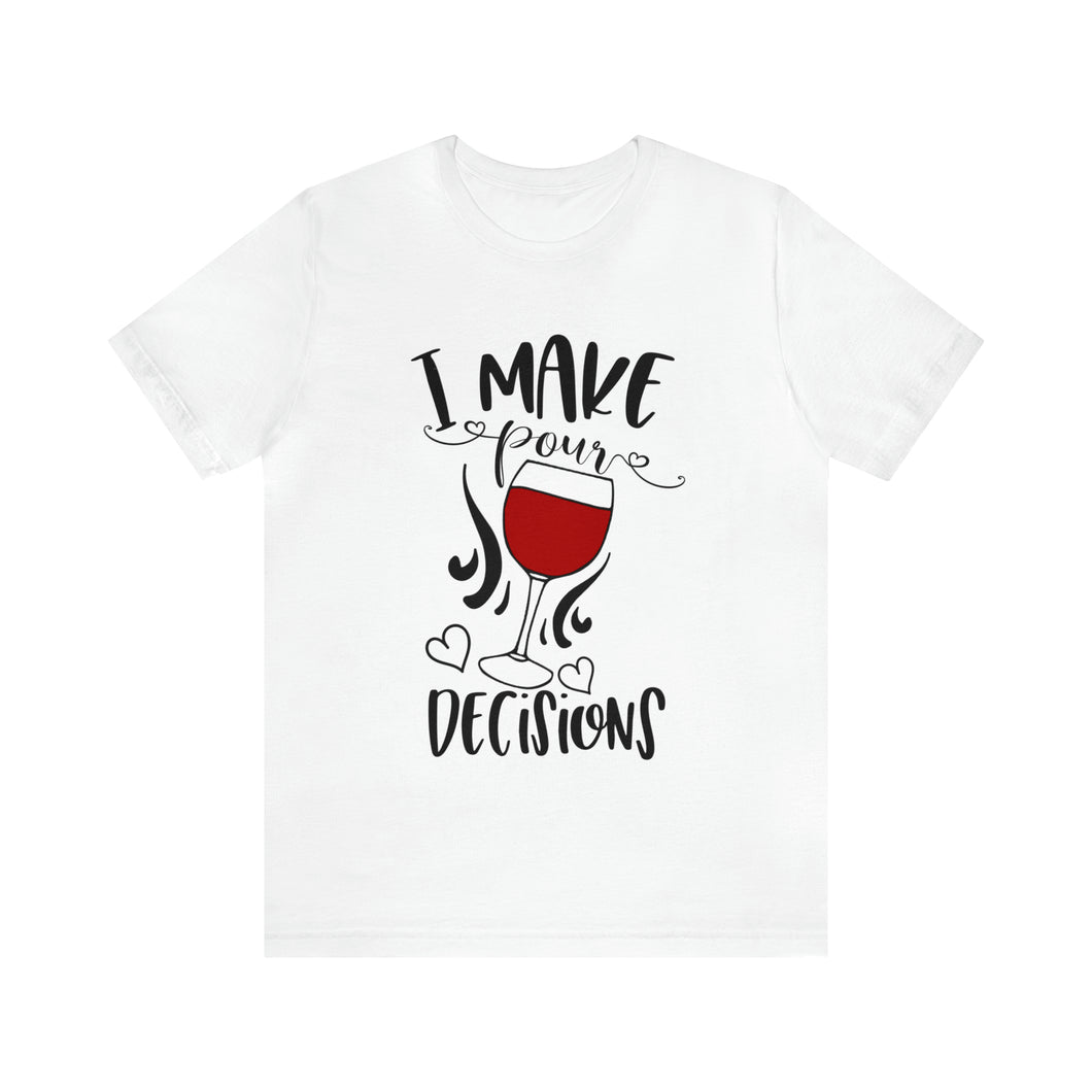 I Make Pour Decisions - Unisex Jersey Short Sleeve Tee
