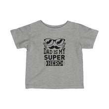 Load image into Gallery viewer, My Dad Is My Hero - Infant Fine Jersey Tee
