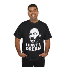 Load image into Gallery viewer, I Have A Dream - Unisex Heavy Cotton Tee
