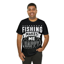 Load image into Gallery viewer, Fishing Makes Me Happy - Unisex Jersey Short Sleeve Tee
