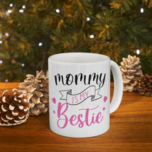 Load image into Gallery viewer, Mommy Is My Bestie - Ceramic Mug 11oz
