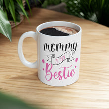 Load image into Gallery viewer, Mommy Is My Bestie - Ceramic Mug 11oz
