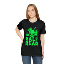 Load image into Gallery viewer, Half Dead - Unisex Jersey Short Sleeve Tee
