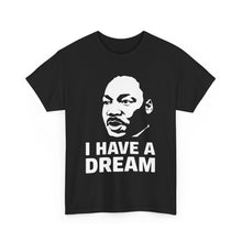 Load image into Gallery viewer, I Have A Dream - Unisex Heavy Cotton Tee
