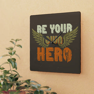 Be Your Own Hero - Acrylic Wall Clock