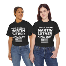 Load image into Gallery viewer, I Have A Dream Martin Luther - Unisex Heavy Cotton Tee
