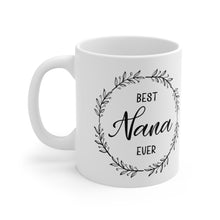 Load image into Gallery viewer, Best Nana Ever - Ceramic Mug 11oz
