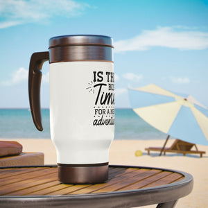 Is The Best Time - Stainless Steel Travel Mug with Handle, 14oz