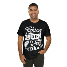 Load image into Gallery viewer, Fishing Is The Real Deal - Unisex Jersey Short Sleeve Tee
