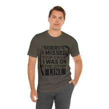 Load image into Gallery viewer, Sorry I Missed Your Call - Unisex Jersey Short Sleeve Tee
