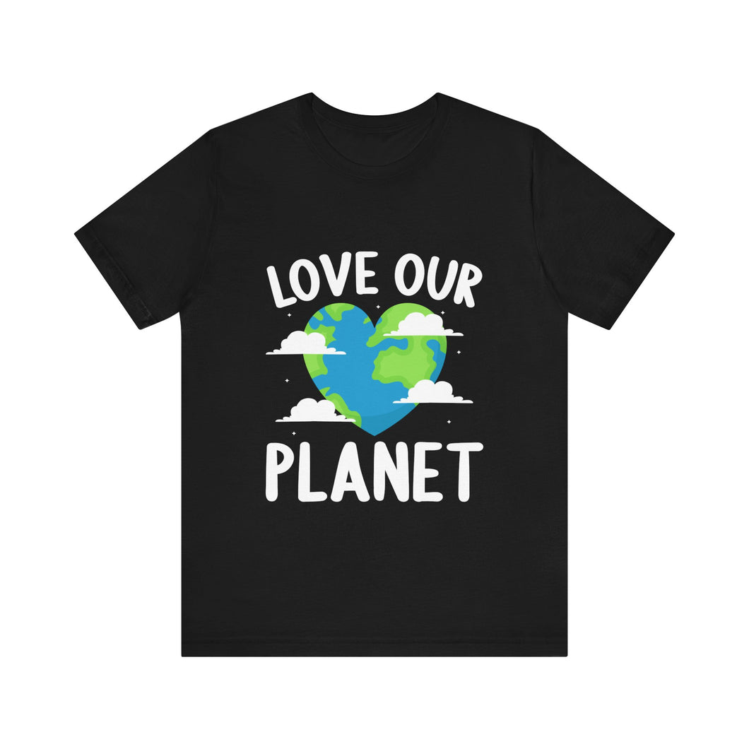 Love Our Planet - Unisex Jersey Short Sleeve Tee