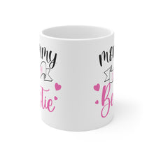 Load image into Gallery viewer, Mommy Is My Bestie - Ceramic Mug 11oz
