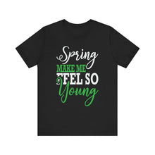 Load image into Gallery viewer, Spring Makes Me Feel - Unisex Jersey Short Sleeve Tee
