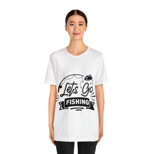 Load image into Gallery viewer, Let&#39;s Go Fishing - Unisex Jersey Short Sleeve Tee
