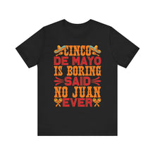 Load image into Gallery viewer, Cinco De Mayo Is Boring - Unisex Jersey Short Sleeve Tee
