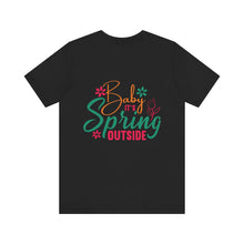 Load image into Gallery viewer, Baby It&#39;s Spring Outside - Unisex Jersey Short Sleeve Tee
