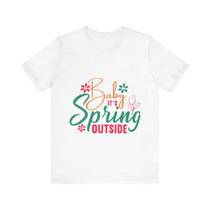 Baby It's Spring Outside - Unisex Jersey Short Sleeve Tee